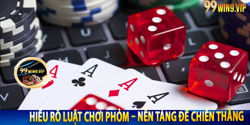 Hiểu rõ luật chơi Phỏm – Nền tảng để chiến thắng
