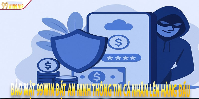 Bảo mật 99win đặt an ninh thông tin cá nhân lên hàng đầu