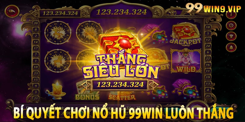 Bí quyết chơi Nổ Hũ 99win luôn thắng