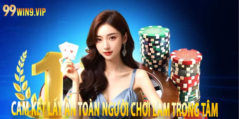 Cam kết lấy an toàn người chơi làm trọng tâm