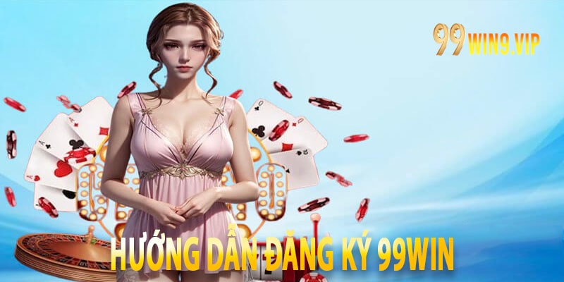 Hướng dẫn đăng ký 99win