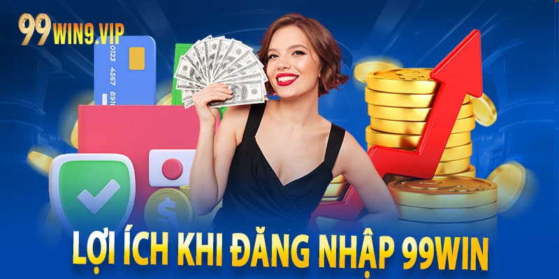 Lợi ích khi đăng nhập 99win