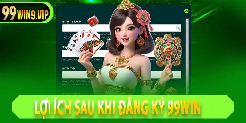 Lợi ích sau khi đăng ký 99win