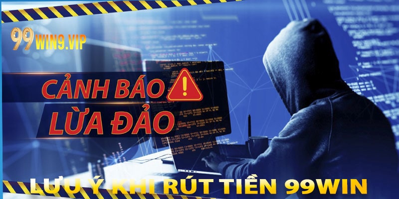 Lưu ý khi rút tiền 99win