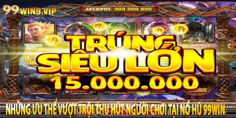 Những ưu thế vượt trội thu hút người chơi tại Nổ Hũ 99win