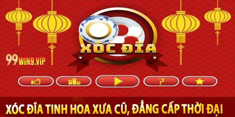 Xóc đĩa tinh hoa xưa cũ, đẳng cấp thời đại