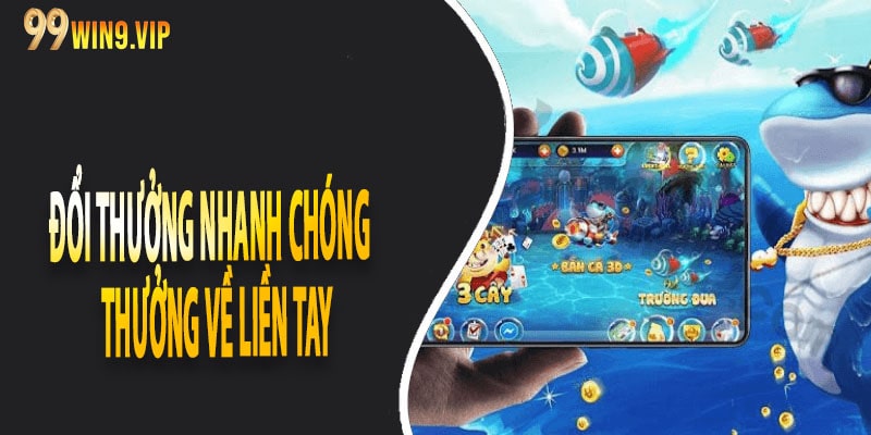 Đổi thưởng nhanh chóng – Thưởng về liền tay