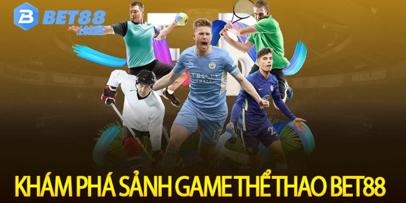 Khám phá sảnh game thể thao Bet88