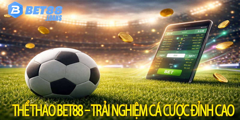 Thể Thao Bet88 – Trải Nghiệm Cá Cược Đỉnh Cao